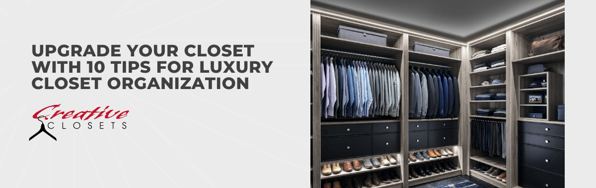 Upgrade Your Closet with 10 Tips for Luxury Closet Organization