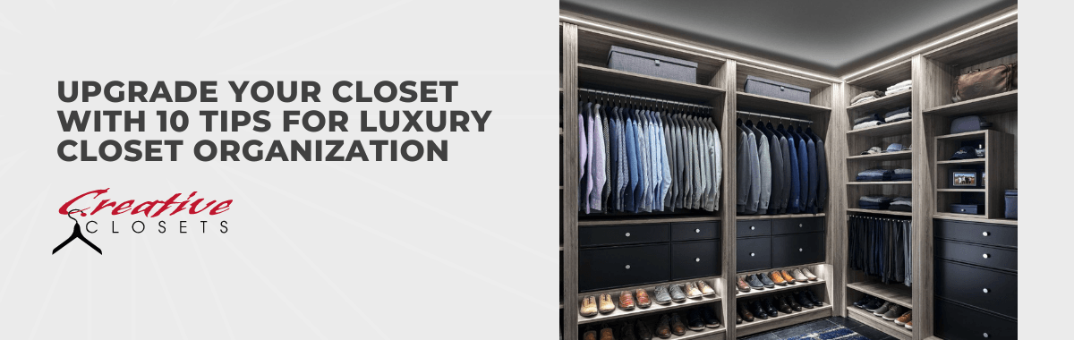 Upgrade Your Closet With 10 Tips for Luxury Closet Organization